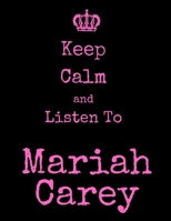 Keep Calm And Listen To Mariah Carey: Mariah Carey Notebook/ journal/ Notepad/ Diary For Fans. Men, Boys, Women, Girls And Kids | 100 Black Lined Pages | 8.5 x 11 inches | A4 1674204914 Book Cover