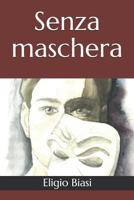 SENZA MASCHERA 1791395821 Book Cover