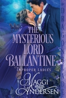 The Mysterious Lord Ballantine (Improper Ladies) 1963585615 Book Cover