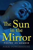 The Sun in the Mirror: poetry in memoir 1523245956 Book Cover