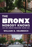 The Bronx Nobody Knows: An Urban Walking Guide 0691166951 Book Cover