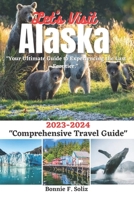 Let's Visit Alaska: Your Ultimate Guide to Experiencing the Last Frontier B0C7SZBQS2 Book Cover