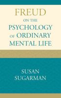 Freud on the Psychology of Ordinary Mental Life 1442204036 Book Cover