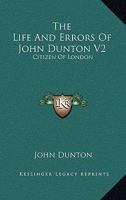 The Life And Errors Of John Dunton V2: Citizen Of London 1163289337 Book Cover