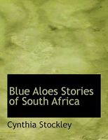 Blue Aloes: Stories of South Africa 1979325960 Book Cover