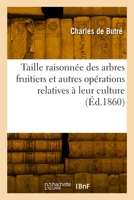 Taille raisonnée des arbres fruitiers et autres opérations relatives à leur culture. 19e édition 2329788754 Book Cover
