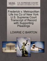 Frederick v. Metropolitan Life Ins Co of New York U.S. Supreme Court Transcript of Record with Supporting Pleadings 1270079522 Book Cover