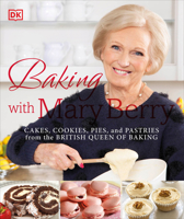 Baking with Mary Berry: Cakes, Cookies, Pies, and Pastries from the British Queen of Baking 1465453237 Book Cover