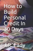 How to Build Personal Credit In 30 Days 1090152604 Book Cover