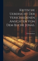 Kritische Uebersicht der verschiedenen Ansichten von dem Buche Jonas. 1020718218 Book Cover