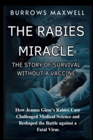 THE RABIES MIRACLE, THE STORY OF SURVIVAL WITHOUT A VACCINE: How Jeanna Giese’s rabies Case Challenged Medical Science and Reshaped the Battle against a Fatal Virus B0FJFQHMVY Book Cover