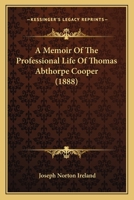 A Memoir of the Proffessional Life of Thomas Abthorpe Cooper 0469864524 Book Cover