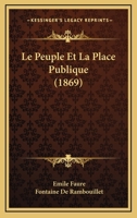 Le Peuple Et La Place Publique (1869) 1120459036 Book Cover