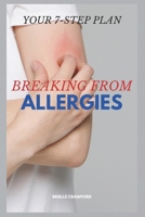 BREAKING FROM ALLERGIES: YOUR 7-STEP PLAN B0CQYWJSBX Book Cover