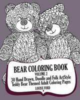 Bear Coloring Book Volume 2: 30 Hand Drawn, Doodle and Folk Art Style Teddy Bear Themed Adult Coloring Pages 1539123782 Book Cover