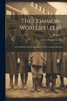 The Common-word Spellers: A Two-book Course In Spelling For The Common Schools; Volume 1 1021876747 Book Cover