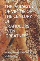 THE PARAGON OF VIRTUE OR THE CENTURY OF GRANDEURS OR GREATNESS B0FMJQVQKP Book Cover