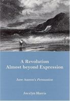A Revolution Almost Beyond Expression: Jane Austen's Persuasion 087413966X Book Cover