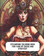 Steampunk Coloring Book for Fans of Chess and Strategy: Steampunk Adventure in Retro Futurism B0C2SFNH11 Book Cover