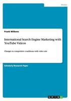 International Search Engine Marketing with YouTube Videos: Changes in competitive conditions with video ads 3656654913 Book Cover