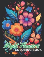 Night Flowers Coloring Book Adults: 100+ High-Quality Coloring Pages for All Ages B0CNKNVB4P Book Cover