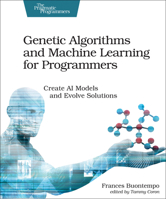 Genetic Algorithms and Machine Learning for Programmers: Create AI Models and Evolve Solutions 168050620X Book Cover