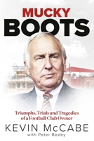 Mucky Boots: Triumphs, Trials and Tragedies of a Football Club Owner 1801504253 Book Cover