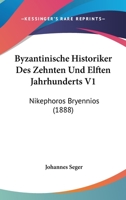 Byzantinische Historiker Des Zehnten Und Elften Jahrhunderts V1: Nikephoros Bryennios (1888) 1168053277 Book Cover