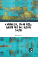 Capitalism, Sport Mega Events and the Global South 036778453X Book Cover