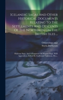 Icelandic Sagas And Other Historical Documents Relating To The Settlements And Descents Of The Northmen On The British Isles ...: Hakonar Saga, And A ... Vigfusson, M.a... 1020581573 Book Cover