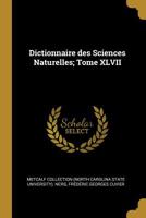 Dictionnaire Des Sciences Naturelles; Tome XLVII 0530413108 Book Cover