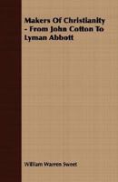 Makers Of Christianity From John Cotton To Lyman Abbott 1406732761 Book Cover