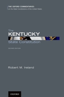 The Kentucky State Constitution (The Oxford Commentaries on the State Constitutions of the United States) 0199892555 Book Cover