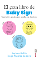 El gran libro de Baby Sign: Guía teórico - práctica para triunfar con el método 844144188X Book Cover