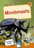 Minibeasts: (Orange Non-fiction Early Reader) (An Alien's Guide (Non-fiction Early Reader)) 1848866348 Book Cover