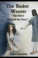 The Basket Weaver : The Story Behind the Story 1532909969 Book Cover