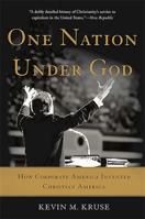 One Nation Under God: How Corporate America Invented Christian America 0465049494 Book Cover
