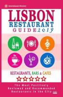 Lisbon Restaurant Guide 2019: Best Rated Restaurants in Lisbon, Portugal - 500 restaurants, bars and cafés recommended for visitors, 2019 1985768356 Book Cover