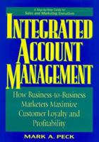 Integrated Account Management: How Business-to-Business Marketers Maximize Customer Loyalty and Profitability 0814403336 Book Cover