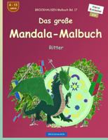 BROCKHAUSEN Malbuch Bd. 17 - Das große Mandala-Malbuch: Ritter 1534916431 Book Cover