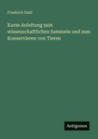 Kurze Anleitung zum wissenschaftlichen Sammeln und zum Konservieren von Tieren 3368246232 Book Cover