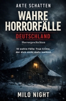 AKTE SCHATTEN – Wahre Horrorfälle: Deutschland Horrorgeschichten: 10 wahre Fälle: True Crime, der dich nicht mehr loslässt. (German Edition) B0GTW7GZ2S Book Cover