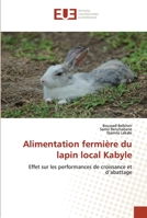 Alimentation fermière du lapin local Kabyle: Effet sur les performances de croissance et d’abattage 6203416878 Book Cover