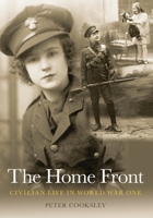 The Home Front: Civilian Life in World War One (Revealing History) 0752436880 Book Cover