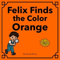 Felix Finds the Color Orange (The Counting Colors Collection) B0GW7PQJYC Book Cover