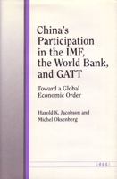 China's Participation in the IMF, the World Bank, and GATT: Toward a Global Economic Order 0472101773 Book Cover