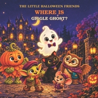 Where Is Giggle Ghost?: A Cozy Halloween Mystery About Laughter and Friendship (The Little Halloween Friends(15 books in the series + bonus)) B0HKDQVNCT Book Cover