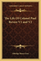 The Life Of Colonel Paul Revere V1 and V2 116274507X Book Cover