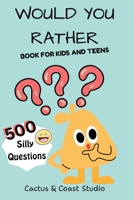 Would You Rather: 500 Silly and Fun Questions for Kids and teens B0GWVGN5F9 Book Cover