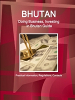 Bhutan: Doing Business, Investing in Bhutan Guide - Practical Information, Regulations, Contacts 1387567284 Book Cover